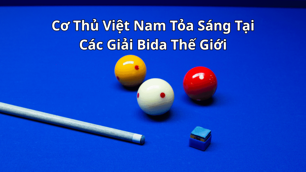 Cơ Thủ Việt Nam Tỏa Sáng Tại Các Giải Bida Thế Giới: Niềm Tự Hào Dân Tộc