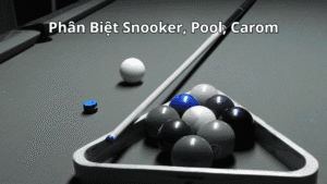 Phân biệt bàn bida Snooker Pool Carom và cách chọn phù hợp
