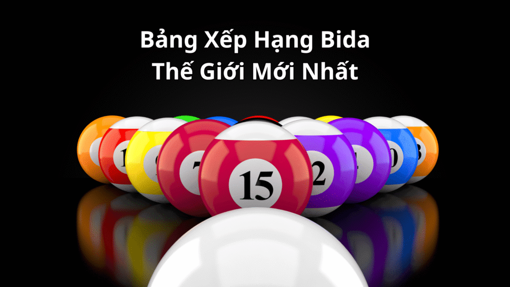 Bảng Xếp Hạng Bida Thế Giới Mới Nhất: