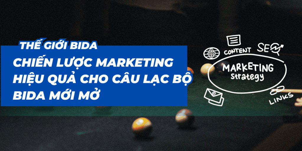 Chiến lược marketing hiệu quả cho câu lạc bộ bida mới mở