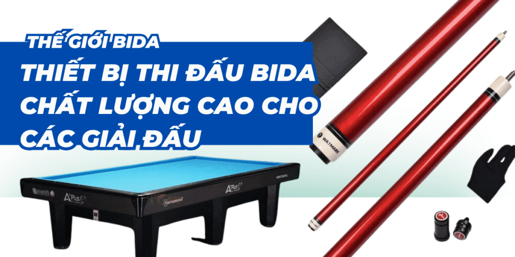 Thế Giới Bida hỗ trợ bàn & thiết bị thi đấu bida chất lượng cao cho các giải đấu