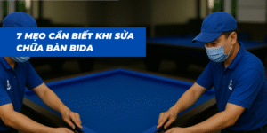 7 Mẹo Cần Biết Khi Sửa chữa Bàn Bida