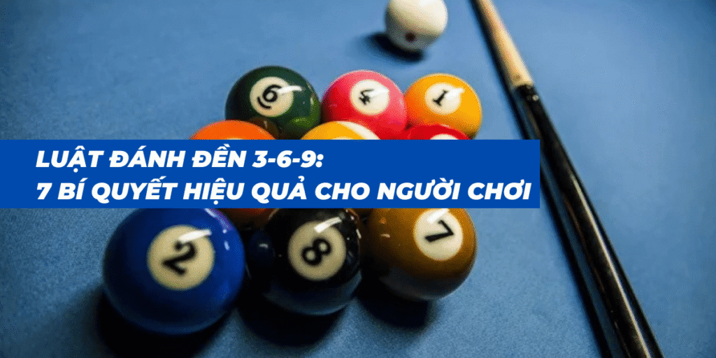 Luật Đánh Đền 3-6-9: 7 Bí Quyết Hiệu Quả Cho Người Chơi