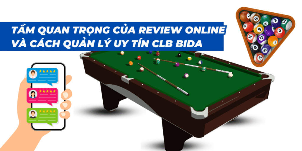 Tầm Quan Trọng Của Review Online Và Cách Quản Lý Uy Tín CLB Bida