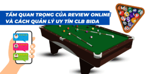 Tầm Quan Trọng Của Review Online Và Cách Quản Lý Uy Tín CLB Bida