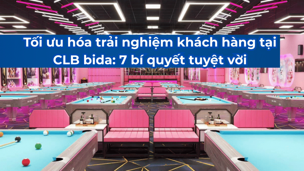 Tối ưu hóa trải nghiệm khách hàng tại CLB bida