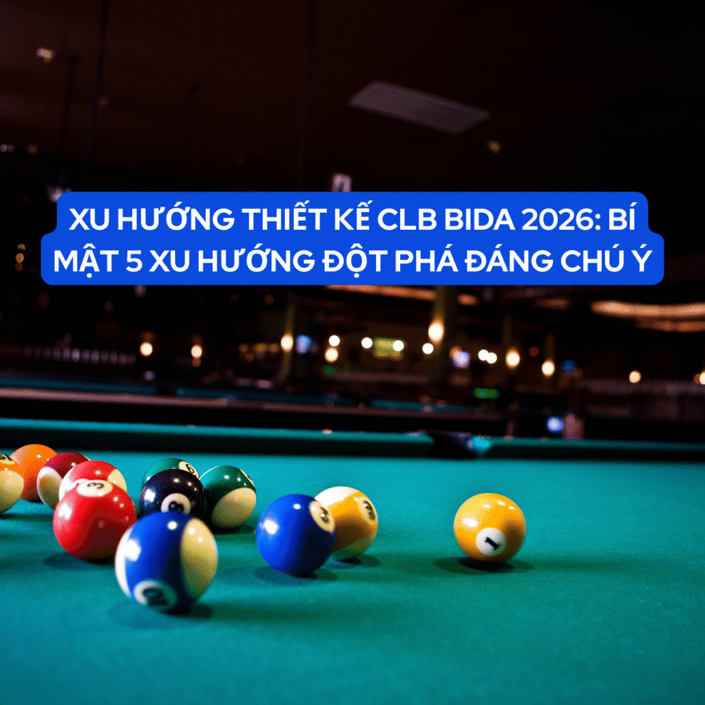 Xu Hướng Thiết Kế CLB Bida